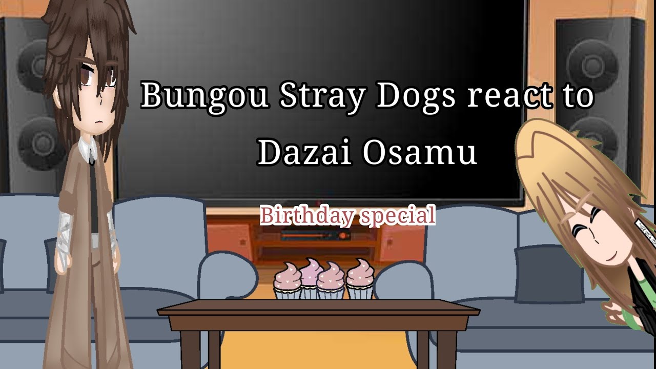 Bsd react to Dazai Osamu || birthday special || angst/ skk || gc || bsd || read description