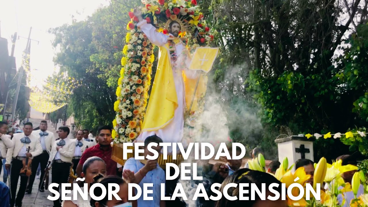 FESTIVIDAD DEL SEÑOR DE LA ASCENSIÓN | 2022 ● El Calvario, Temascalcingo, México.
