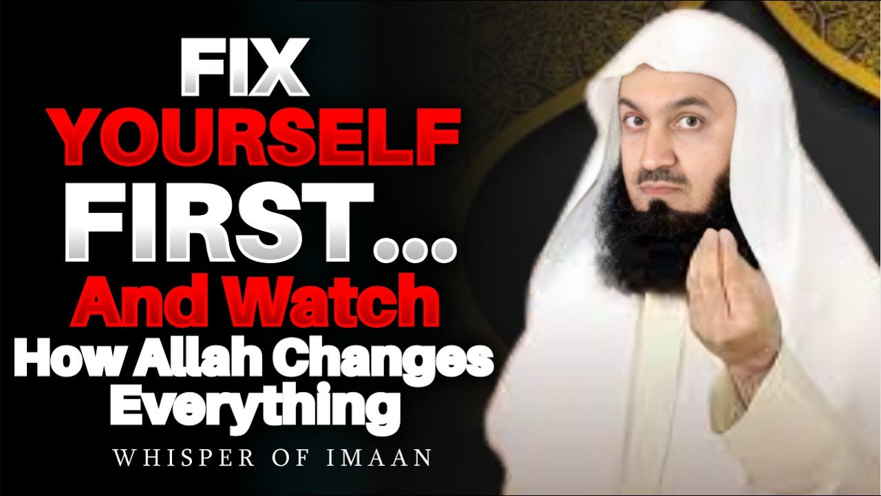 Fix Yourself First… And Watch How Allah Changes Everything | Mufti Menk