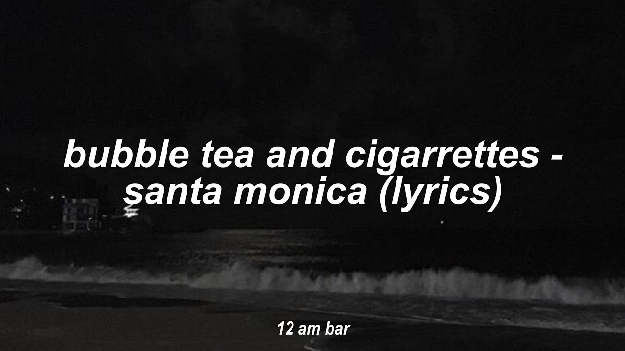 bubble tea and cigarettes - santa monica (lyrics)