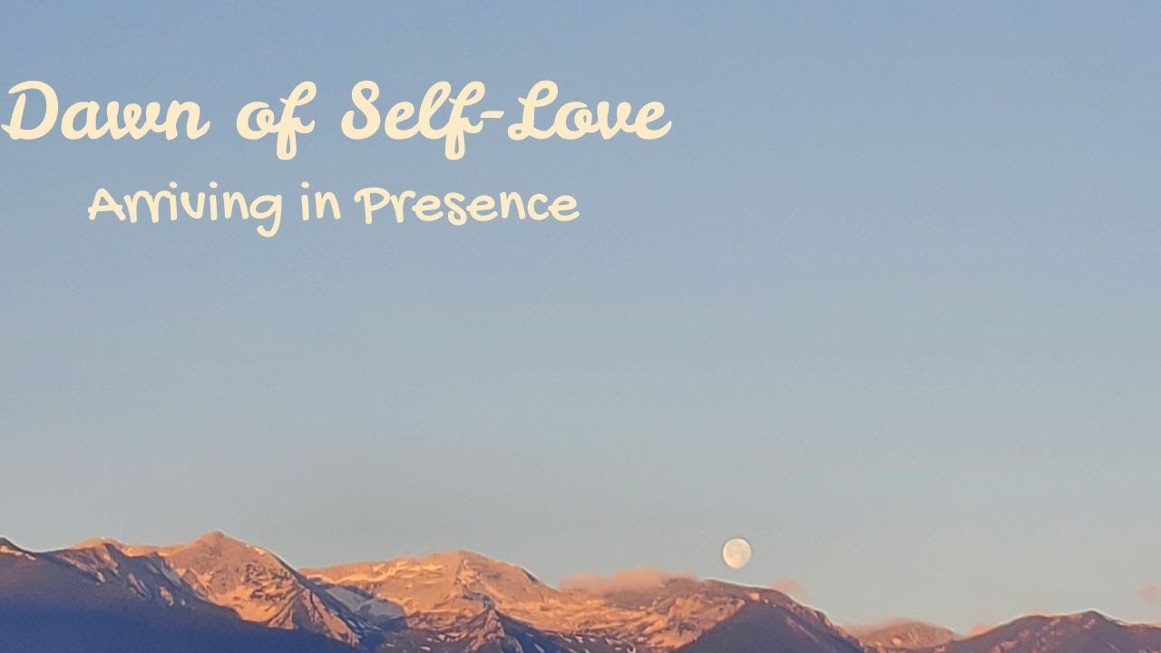 Dawn of Self-Love | A Gentle Arrival into Presence