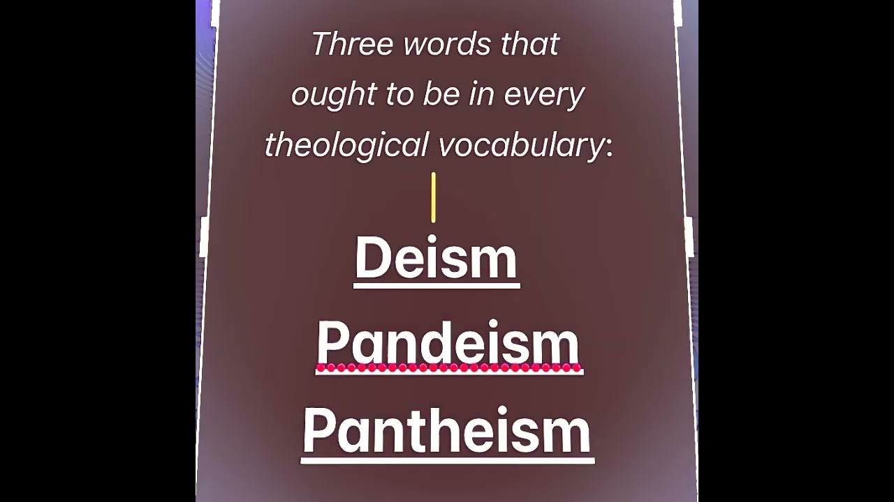 Three words Deism Pandeism Pantheism