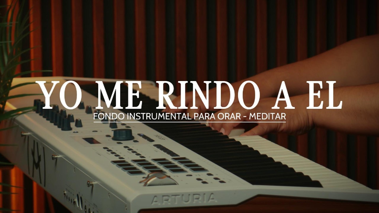 1 HORA - MUSICA INSTRUMENTAL PARA ORAR -- YO ME RINDO A EL - FONDO MUSICAL