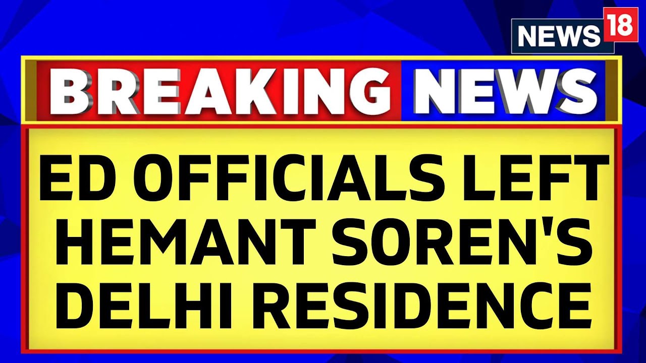 Hemant Soren News | ED Officials Left Hemant Soren's Delhi Residence, Did Not Manage To Meet Him