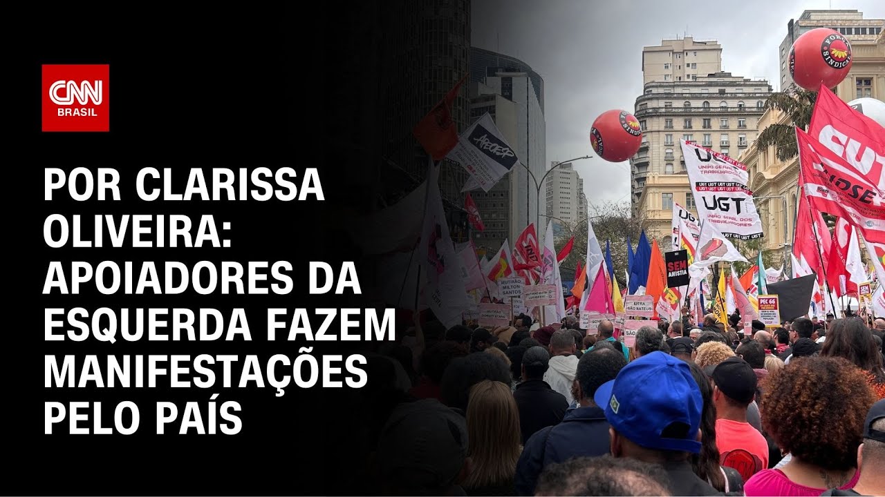 Análise: Apoiadores da esquerda fazem manifestações pelo país | AGORA CNN