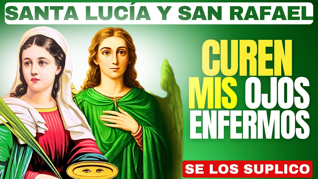 NOVENA DE SANTA LUCÍA Y SAN RAFAEL PARA PROTEGER TUS OJOS Y BORRAR LA VISTA NUBLADA