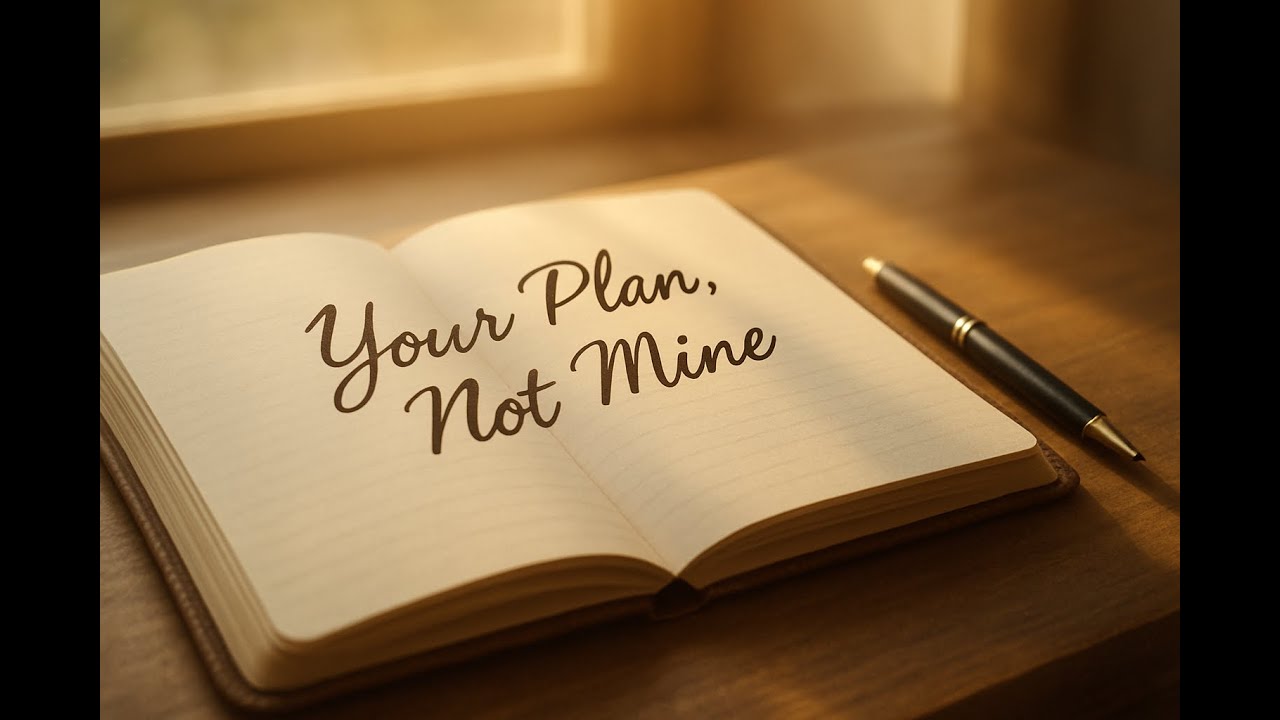 Your Plan, Not Mine | Trusting God’s Will