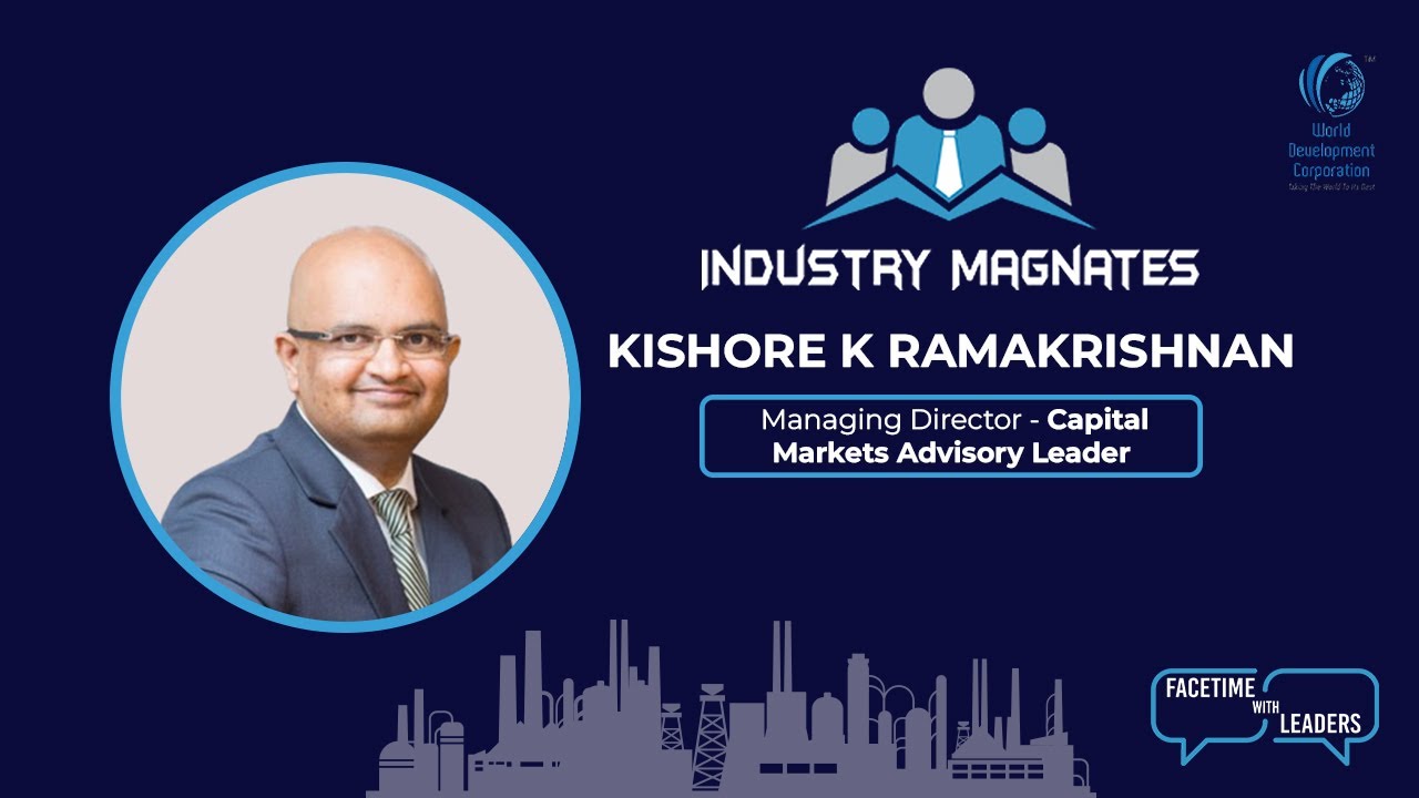 Esteemed Industry Magnates Interview with Kishore K Ramakrishnan, MD-Capital Markets Advisory Leader