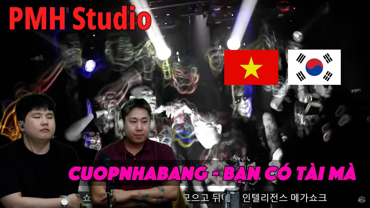 [Korean Reaction] Cuopnhabang - Bạn C&oacute; T&agrave;i M&agrave;
