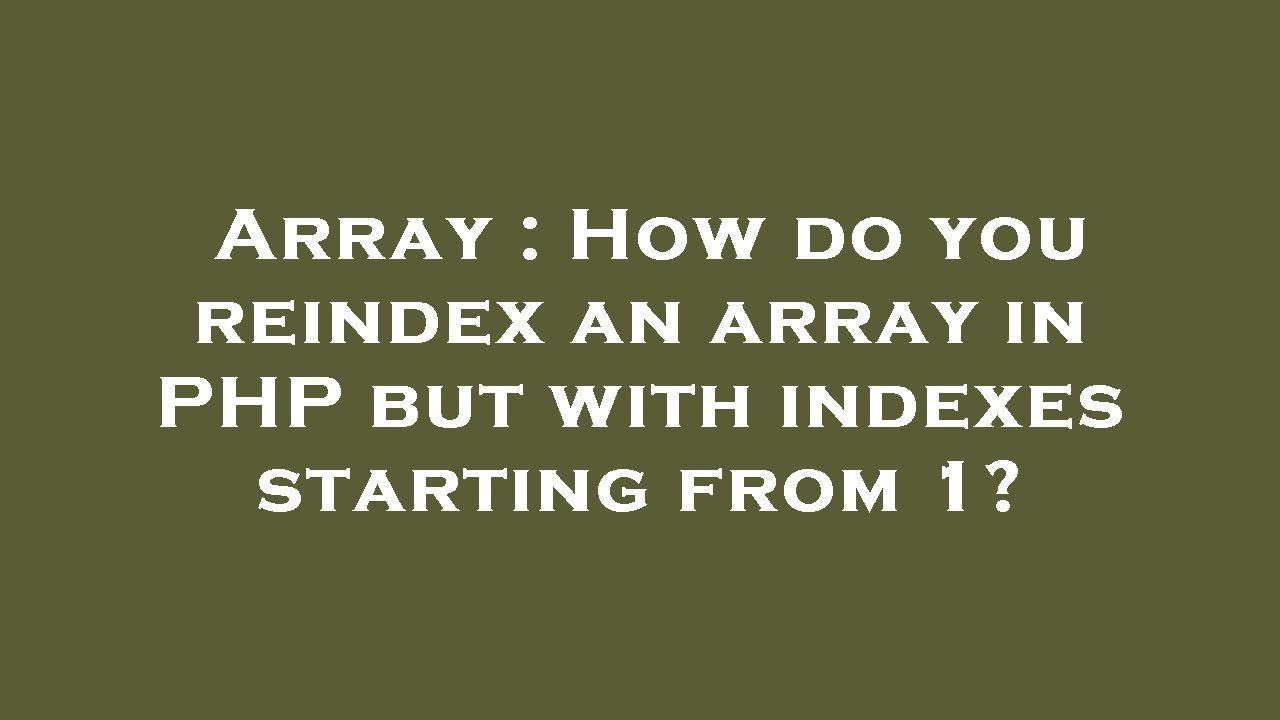 Array : How do you reindex an array in PHP but with indexes starting from 1?