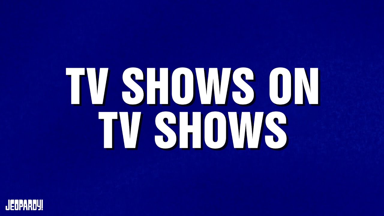 TV Shows on TV Shows | Category | JEOPARDY!