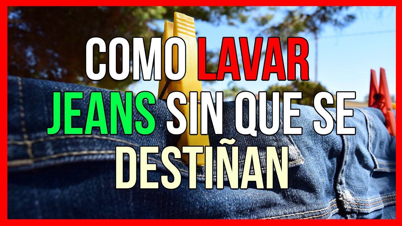 Como Lavar Jeans Sin Deste&ntilde;ir