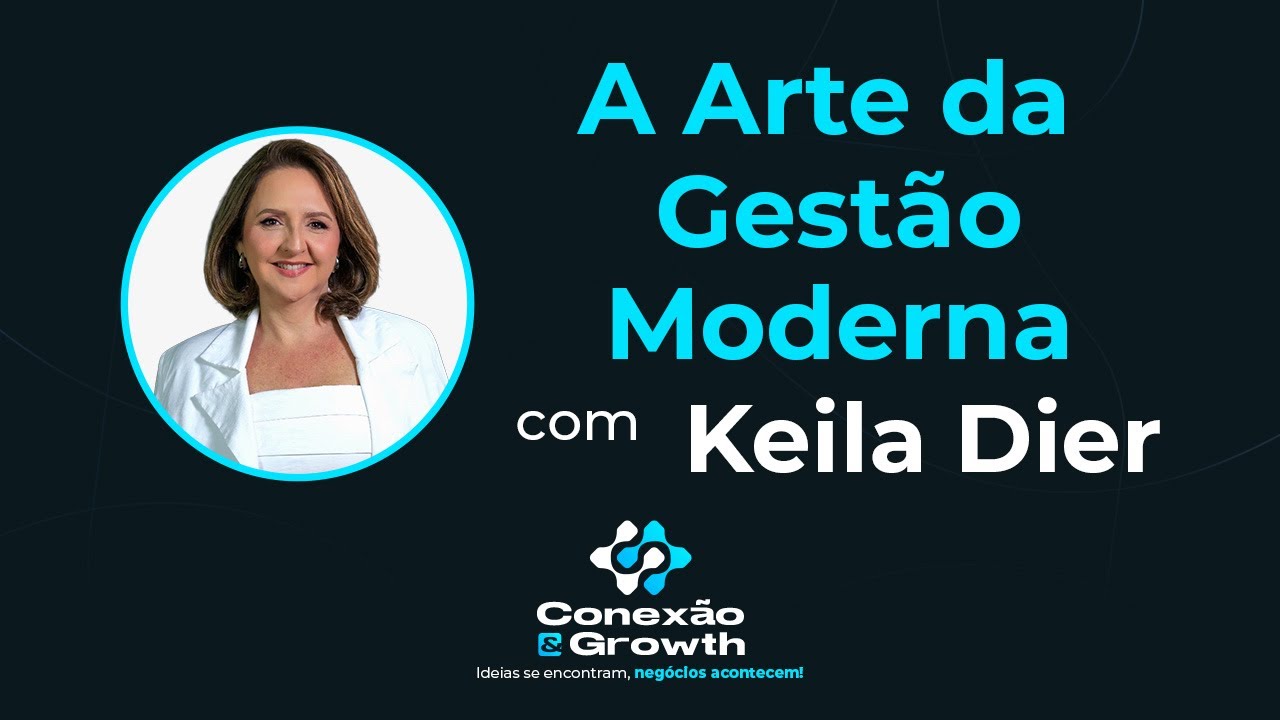 A Arte da Gestão Moderna - Mentoria com Keila Dier - Conexão & Growth