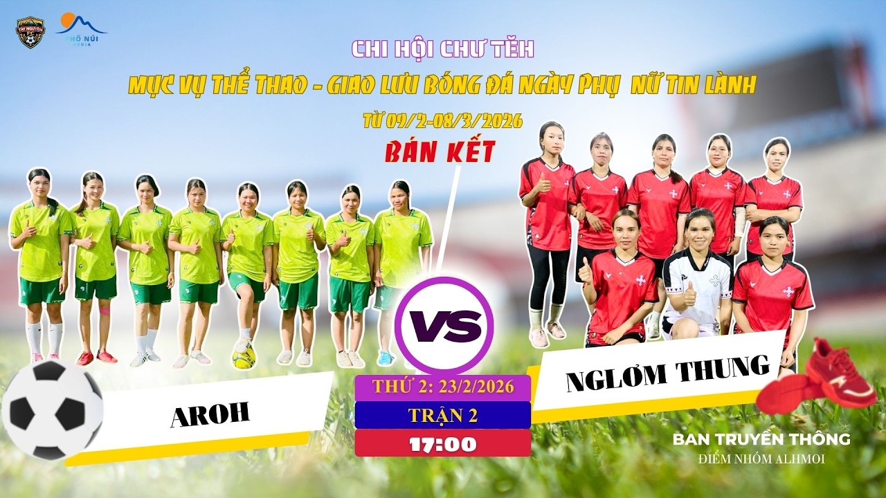 🔴BÁN KẾT | AROH 0 🆚 NGLƠM THUNG 2 🔴23.02.2026