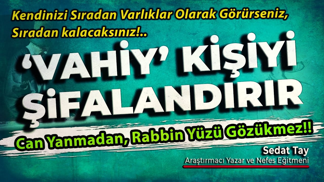VAHİY Kişiyi Şifalandırır / Can Yanmadan Rabbin Yüzü Gözükmez! Kendinizi Sıradan Görmeyin @sedattay