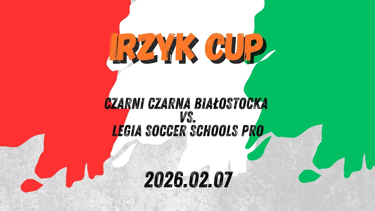 Irzyk Cup 2026 02 07   Czarni Czarna Białostocka Vs  Legia Soccer Schools PRO