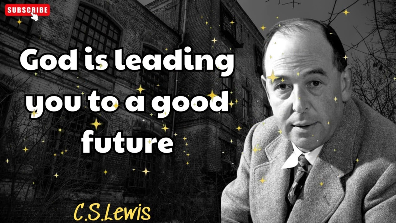 God is leading you to a good future - C. S. Lewis