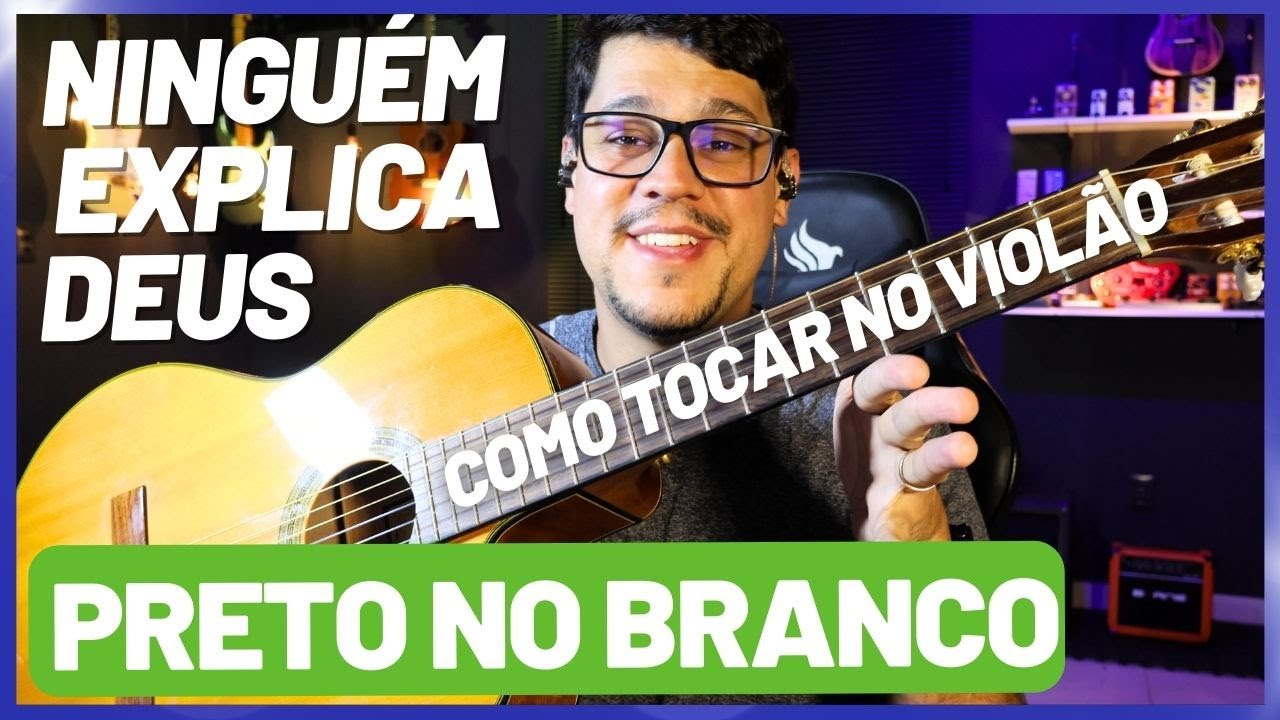 Como tocar Ninguém Explica Deus - Preto no Branco (Vídeo aula de violão)