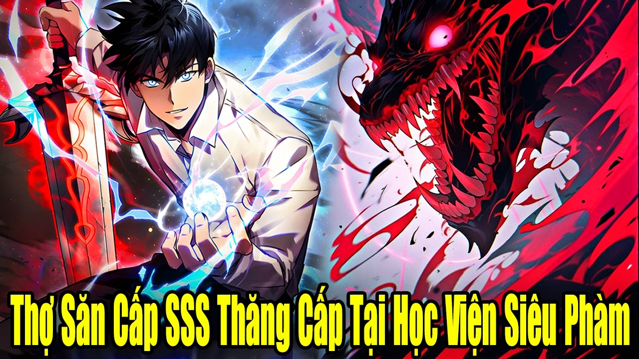 FULL BỘ  | Thợ Săn Cấp SSS Thăng Cấp Tại Học Viện Siêu Phàm | Review Truyện