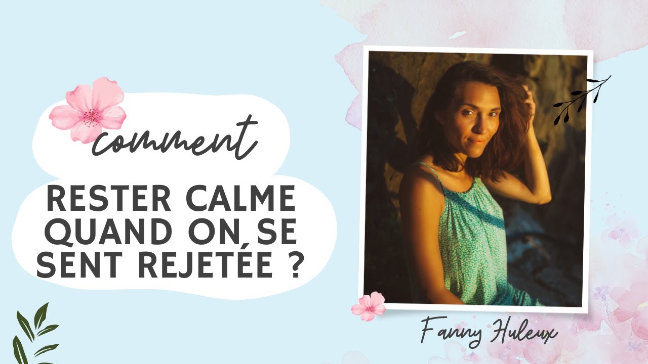 Comment rester calme face au rejet ?