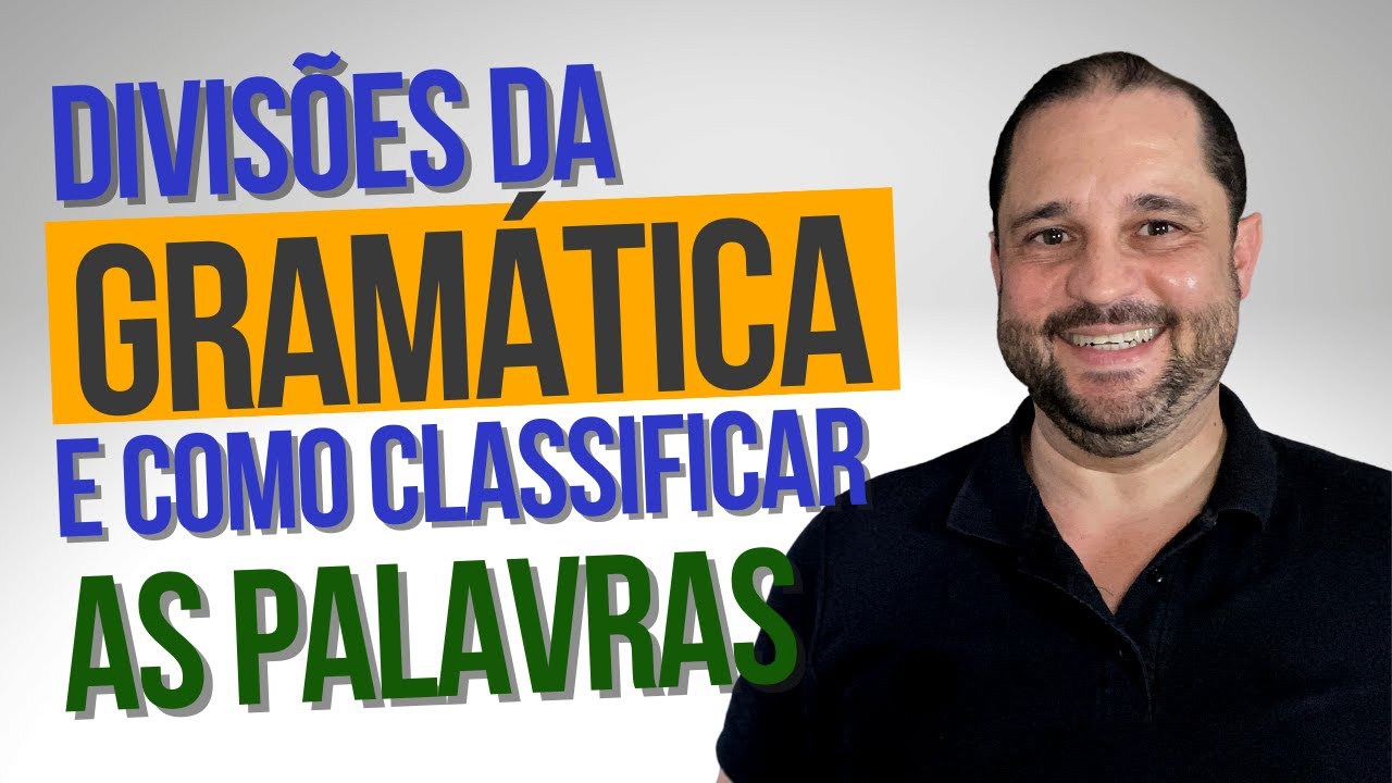 Quais são as divisões da Gramática e como classificar as palavras?