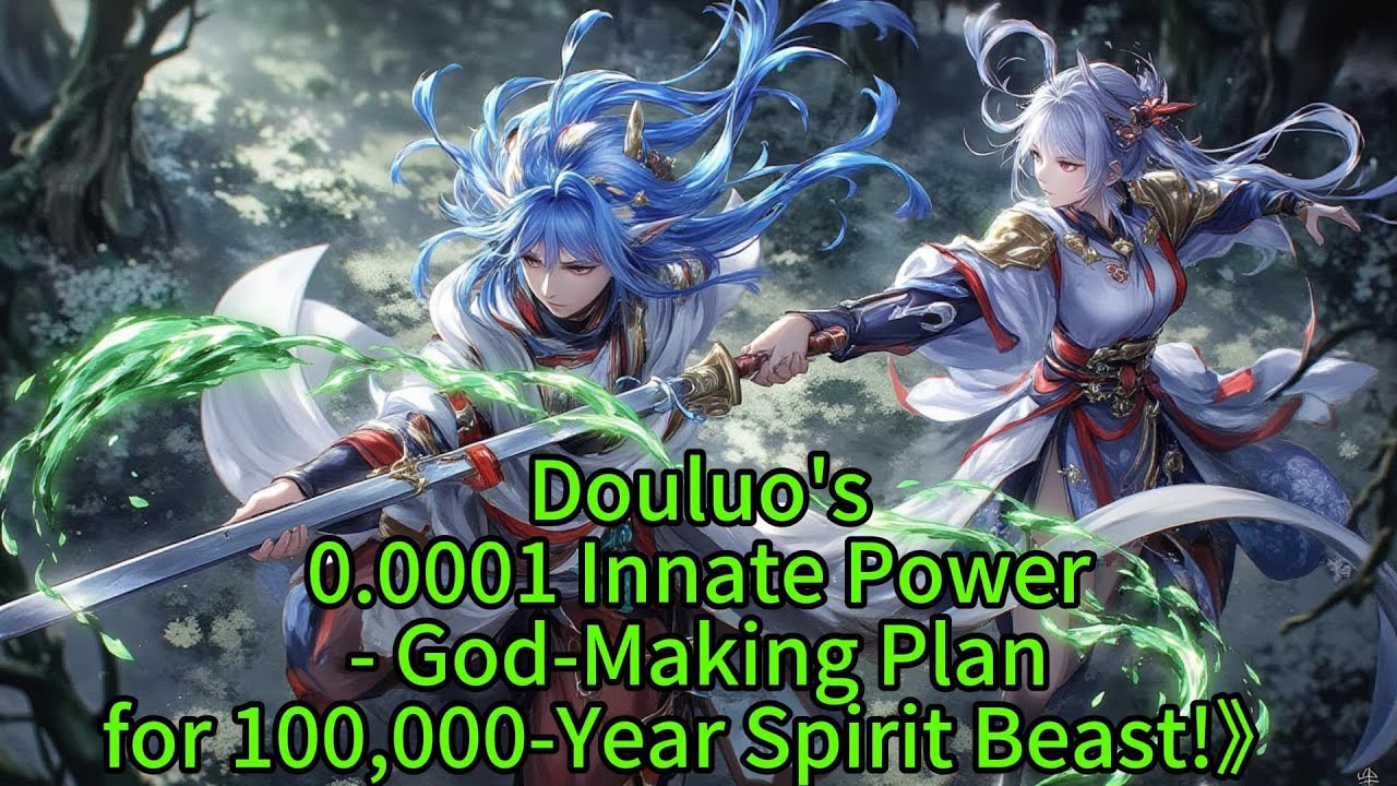 Douluo's0.0001 Innate Power- God-Making Planfor 100,000-Year Spirit Beast!》