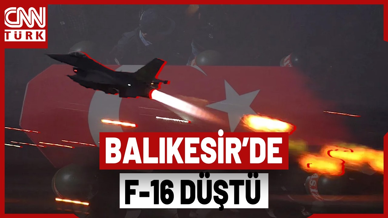 SON DAKİKA🚨Balıkesir'de F-16 Uçağı Düştü: Pilot İbrahim Bolat Şehit Oldu