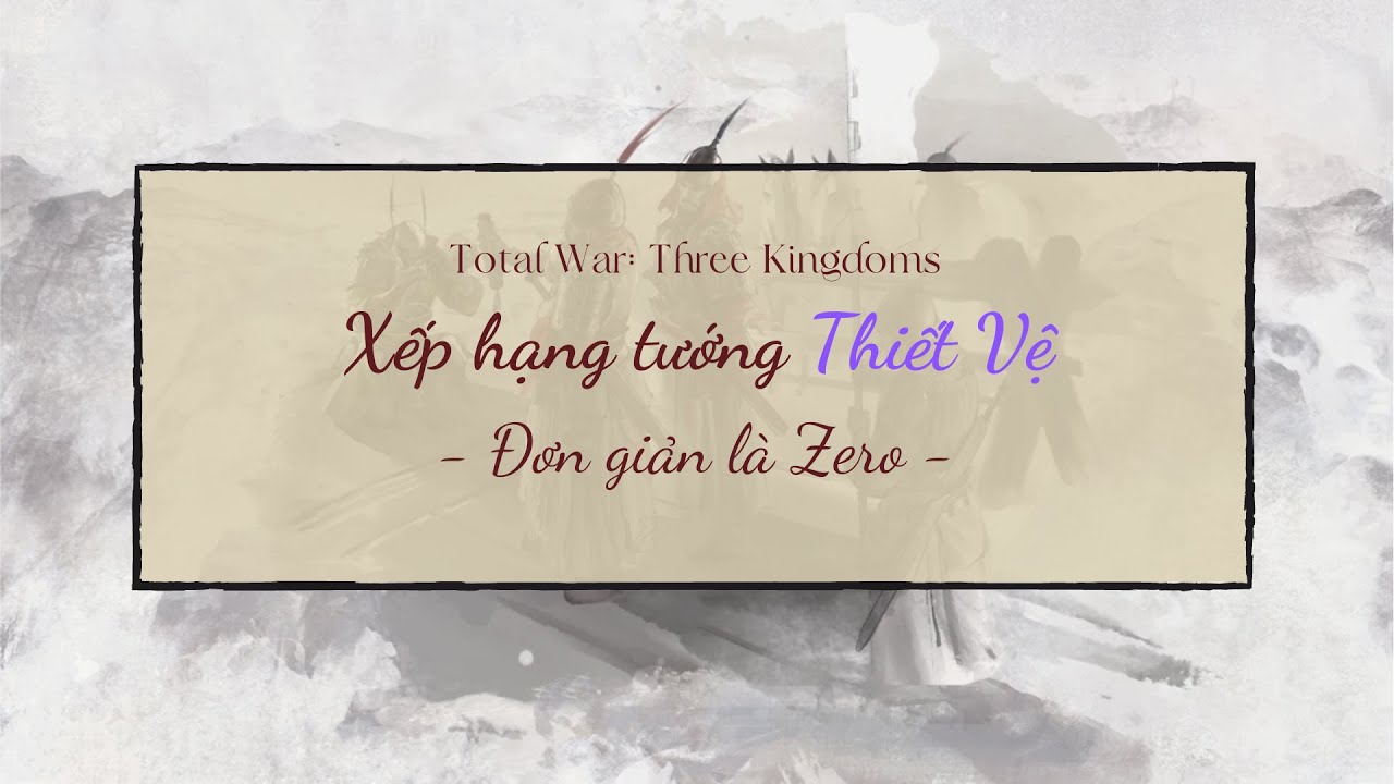 TOTAL WAR THREE KINGDOMS | PHÂN TÍCH & XẾP HẠNG TƯỚNG #5: Sentinel - Thiết Vệ