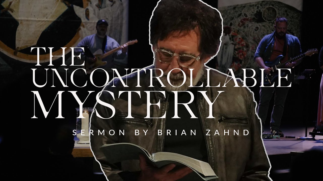 The Uncontrollable Mystery || Pastor Brian Zahnd