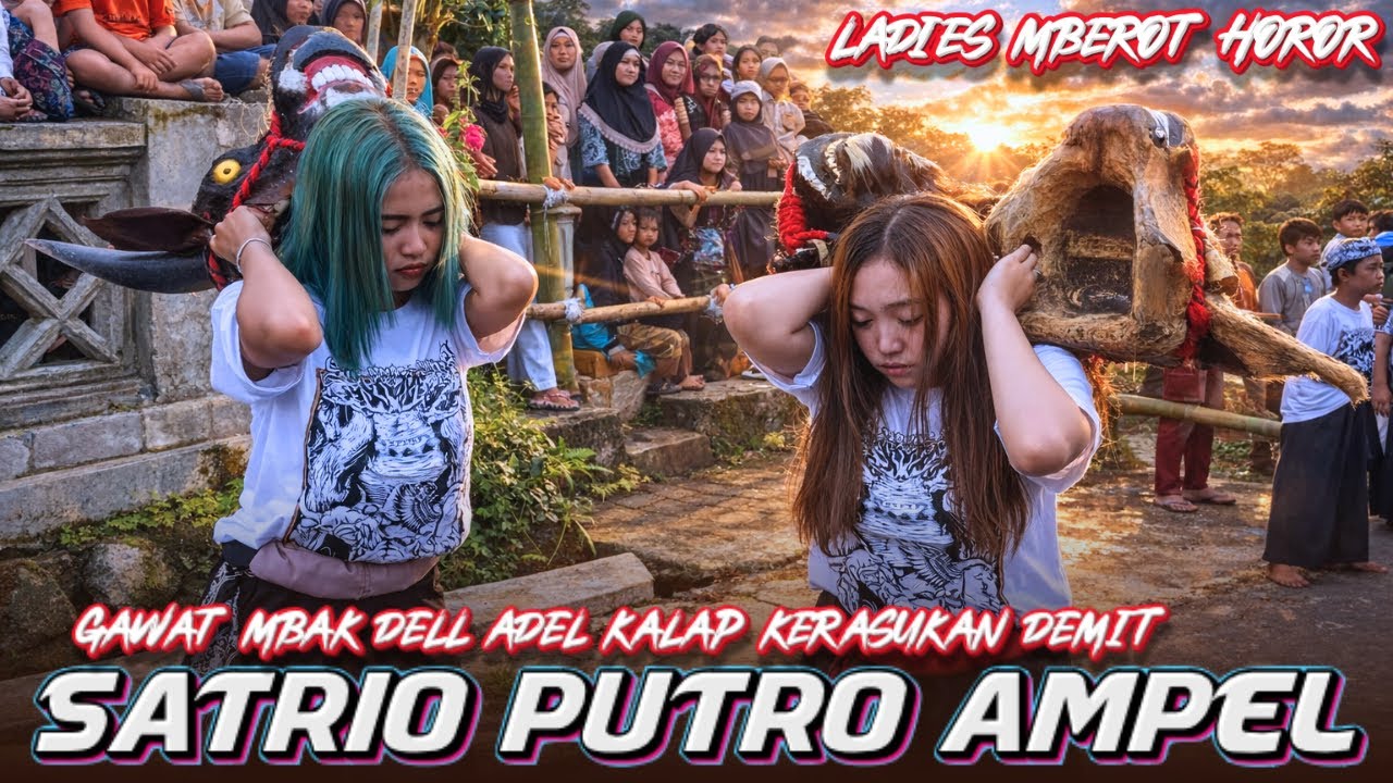 LADIES MBEROT HOROR‼️SATRIO PUTRO AMPEL TERBARU MBAK DELL ADEL KALAP KERASUKAN DEMIT BRINGAS