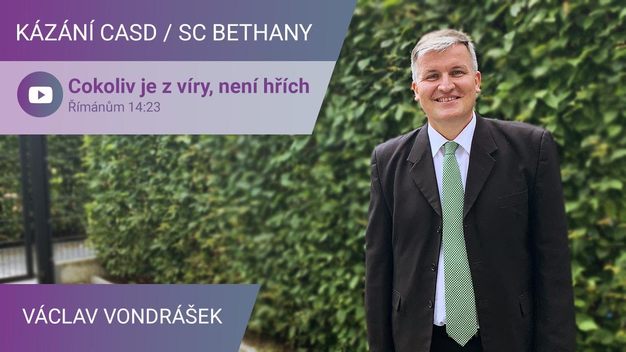 Václav Vondrášek - Cokoliv je z víry, není hřích / Kázání v SC Bethany - 24.7.2021