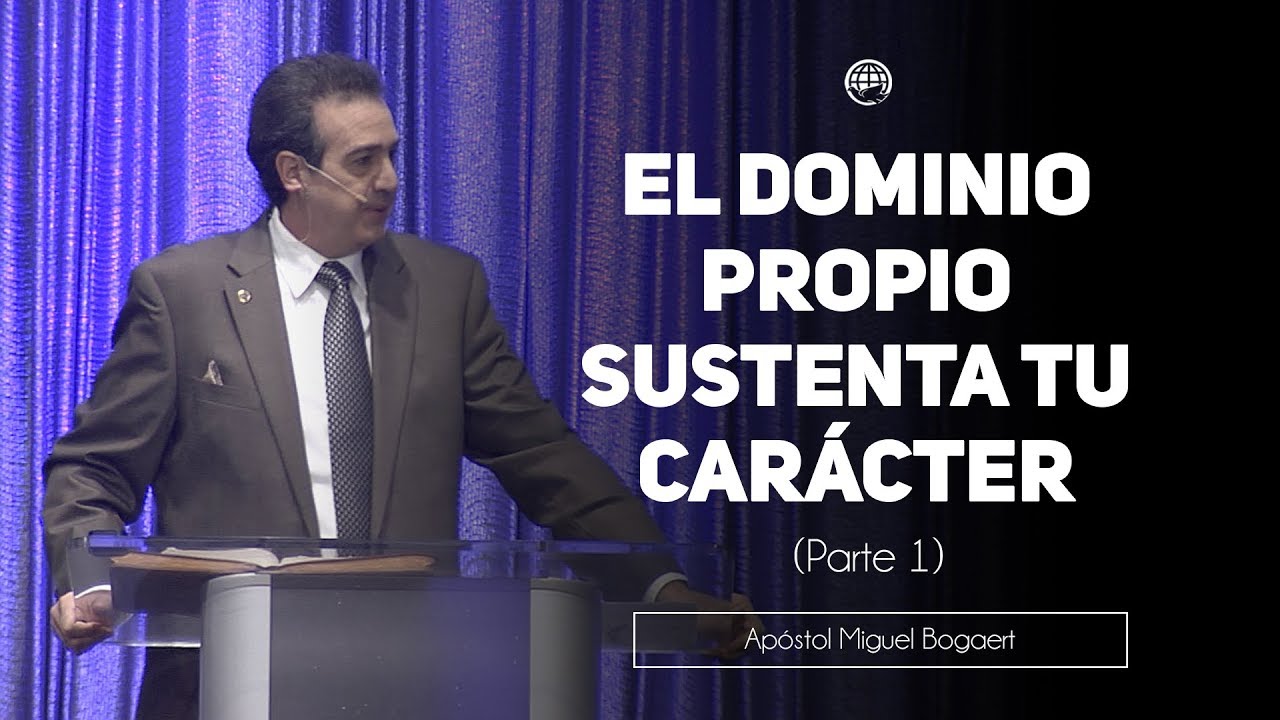 El dominio propio sustenta tu carácter (Parte 1) - Apóstol Miguel Bogaert, Iglesia Monte de Dios