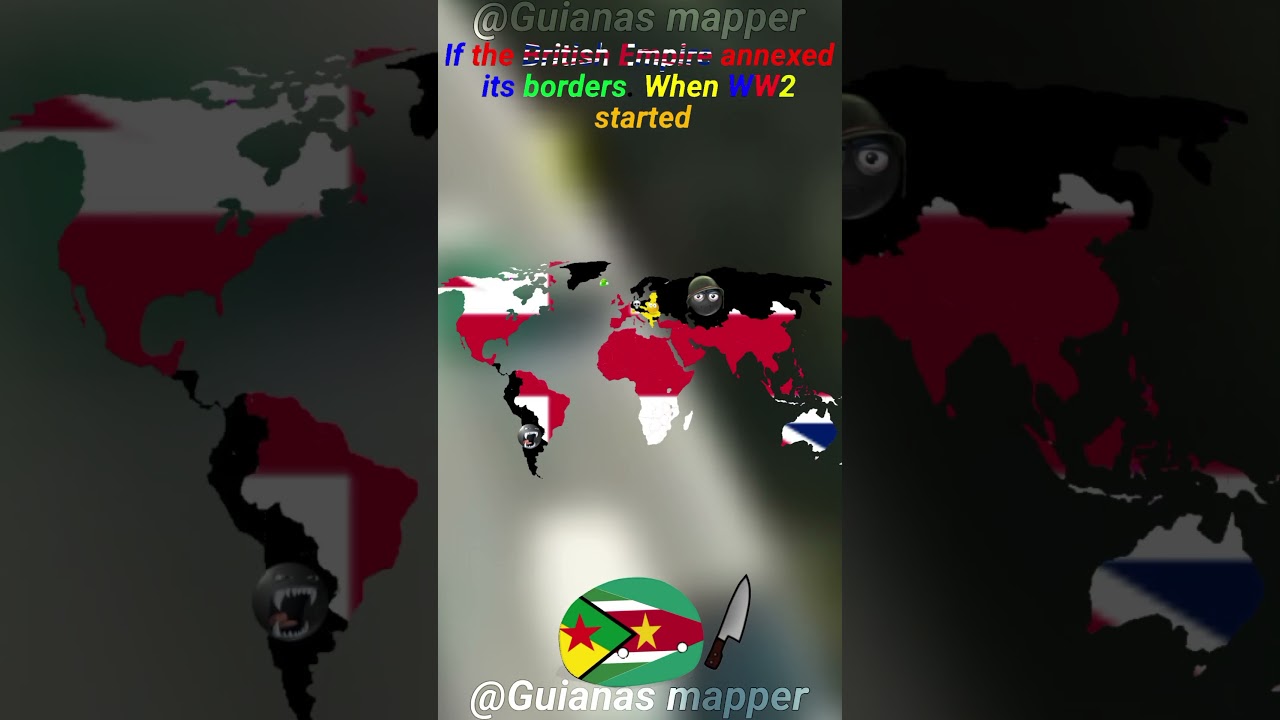 if the British Empire annexed its borders. when WW2 started#ww2#edit#map#maping#mapper#history#uk#hi