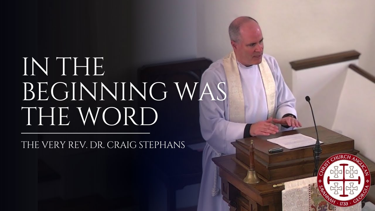 In the Beginning Was the Word— Sermon by the Very Rev. Dr. Craig Stephans