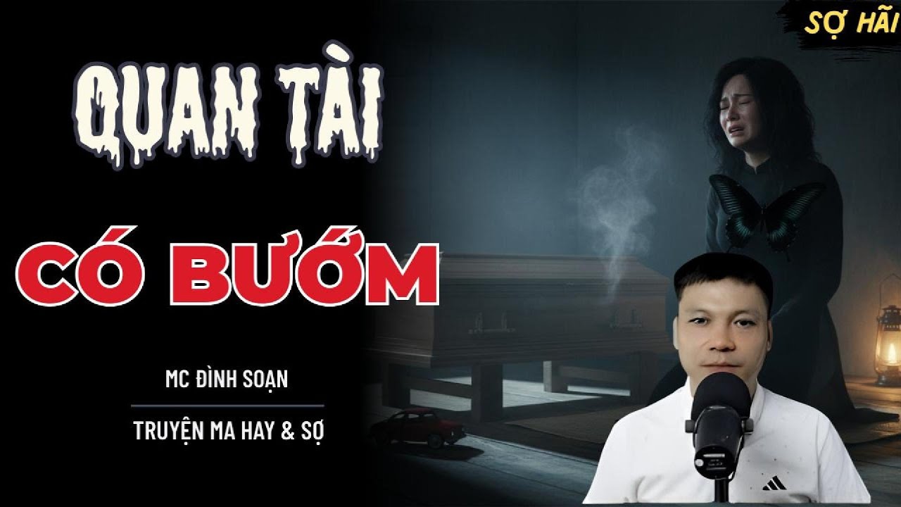 TRUYỆN MA: QUAN TÀI CÓ BƯỚM | TRUYỆN MA MC ĐÌNH SOẠN KỂ SỢ NHẤT