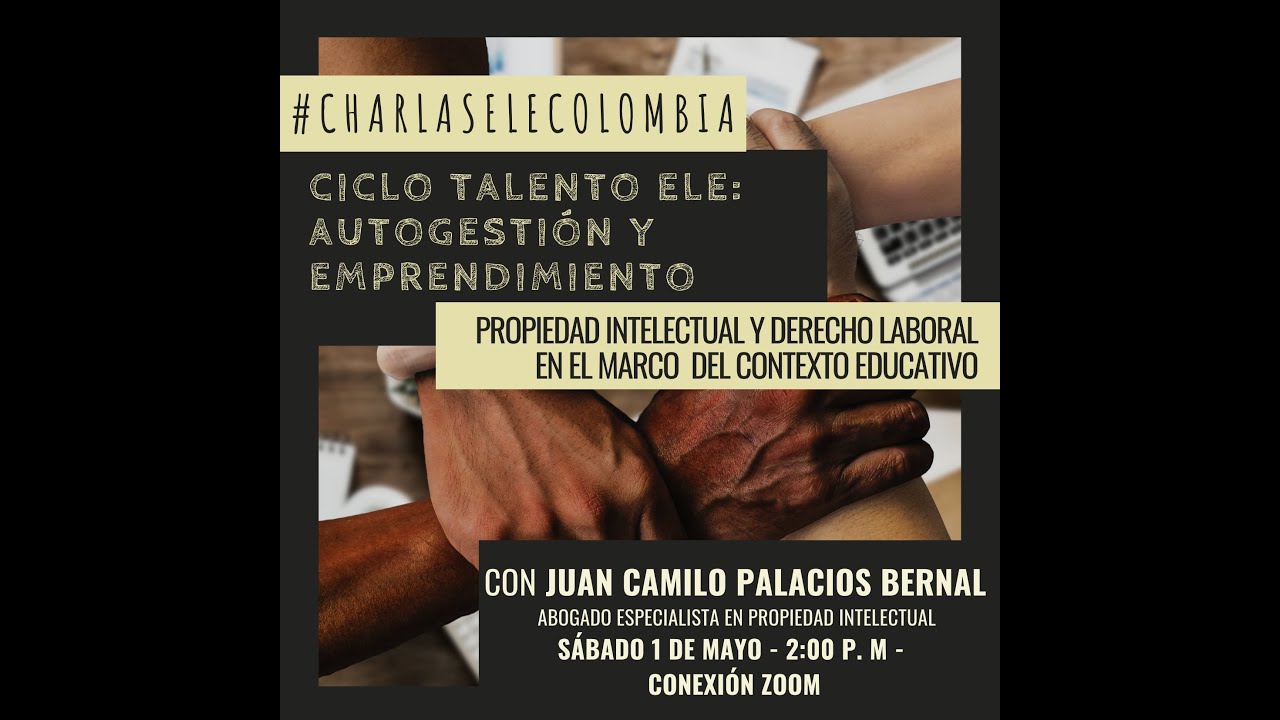 #CharlasELEColombia Ciclo Talento ELE  Autogestión y emprendimiento: Propiedad Intelectual