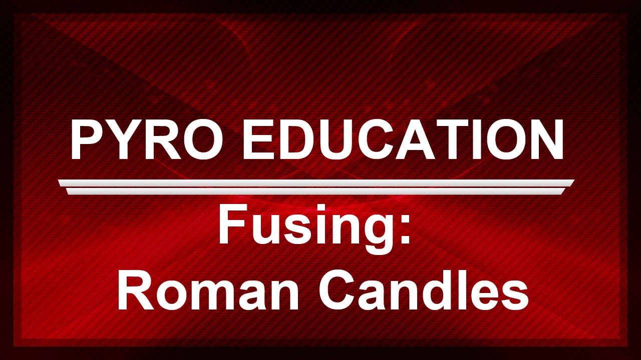 🎆[PYRO EDUCATION]🎆 - Fusing Roman Candles