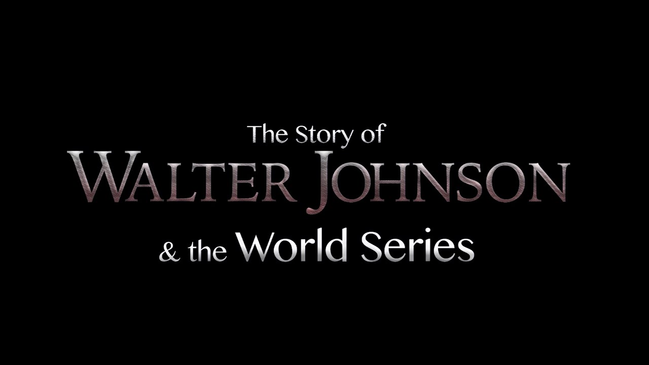 Walter Johnson & The World Series: A Documentary