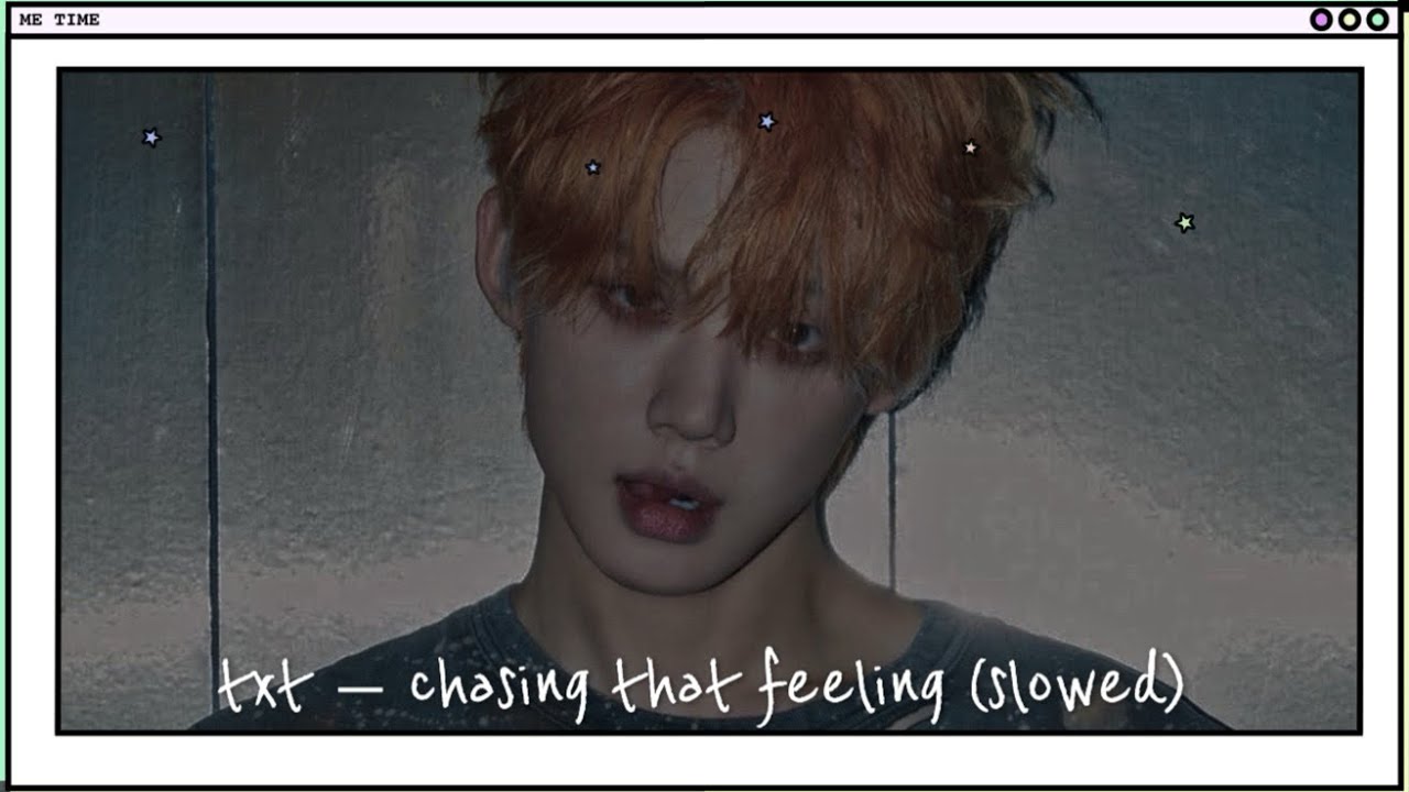 txt ☆ chasing that feeling (slowed )