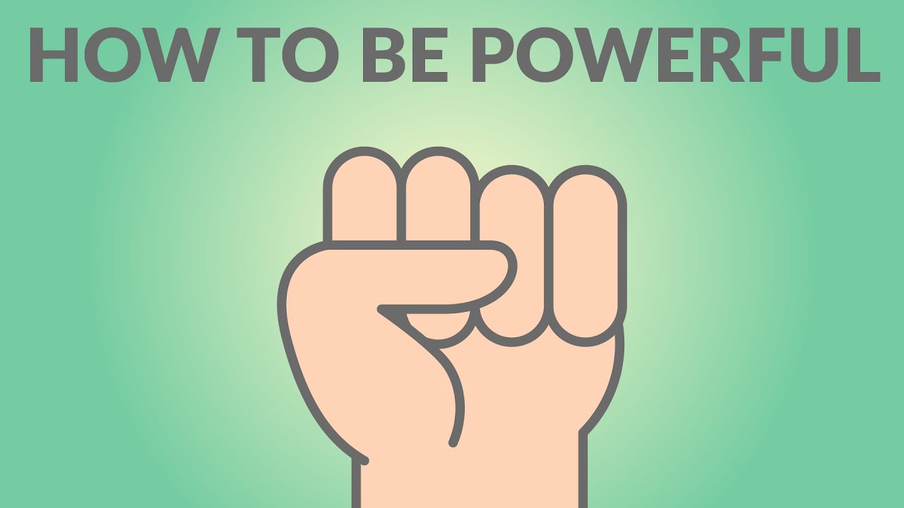 How to be Powerful
