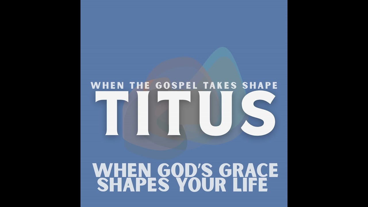 Titus 2:9-15 Sermon – When God's Grace Shapes Your Life