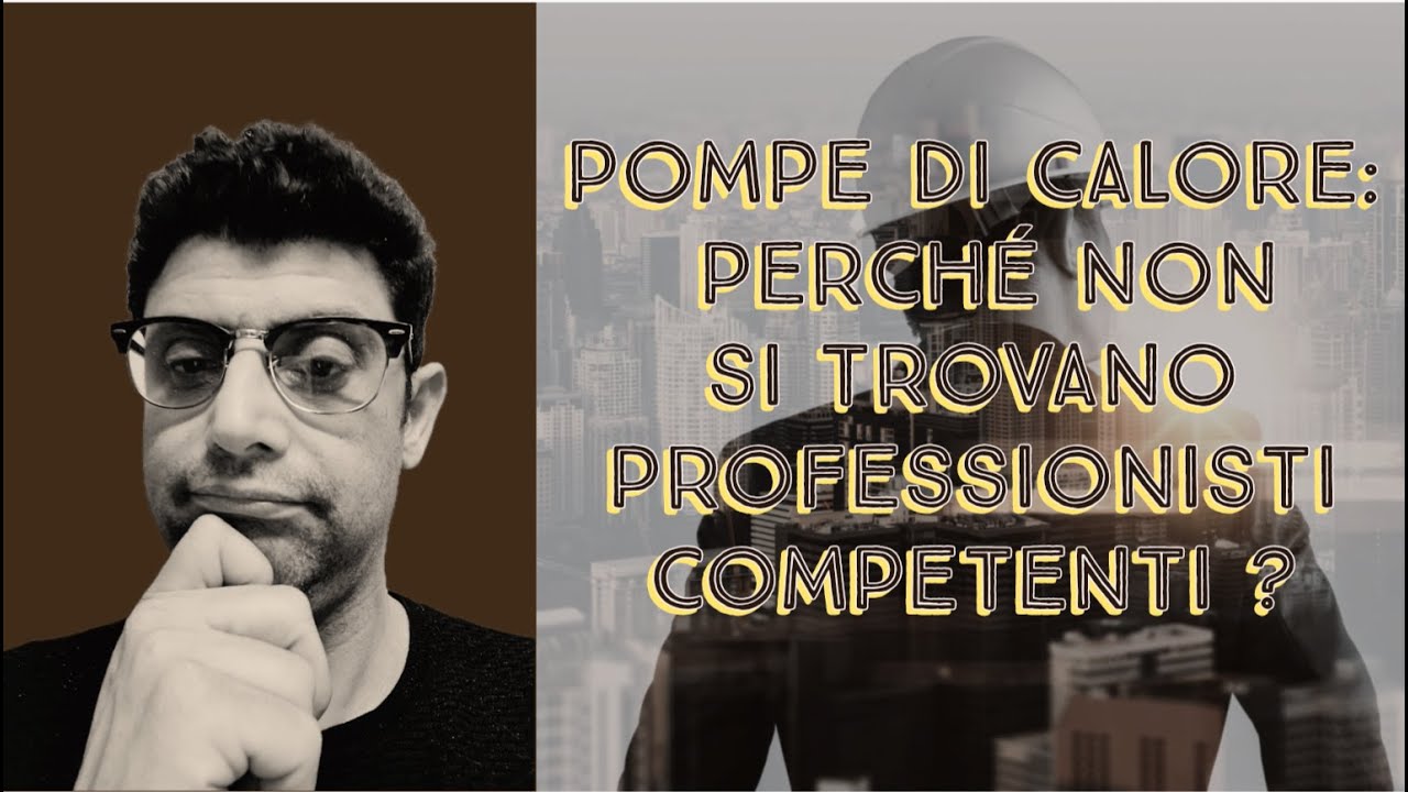 POMPE DI CALORE: PERCHE NON SI TROVANO PROFESSIONISTI COMPETENTI