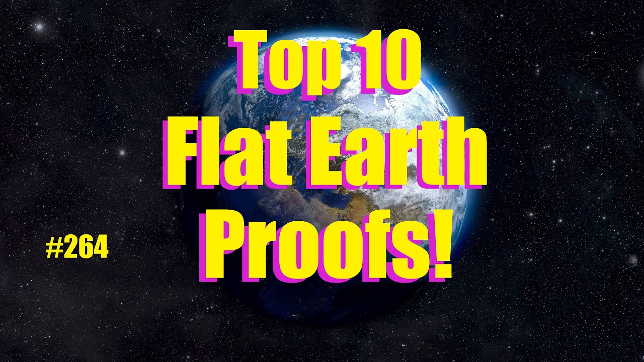 Top 10 Flat Earth Proofs