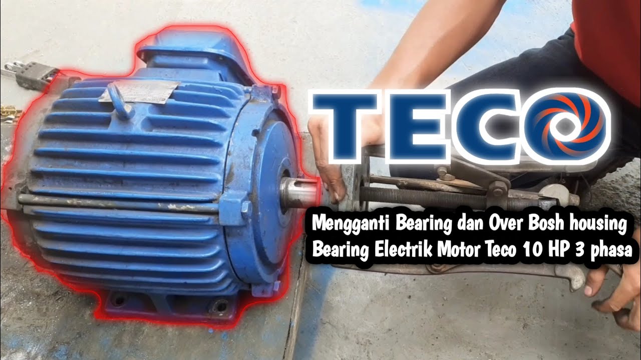 Mengganti Bearing dan Over Bosh housing Bearing Electric Motor Teco 10 HP 3 Phase