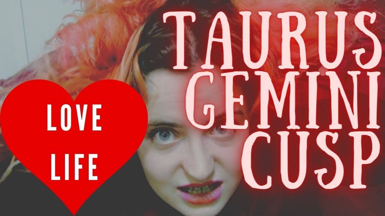 The Cusp of Taurus and Gemini Love Life