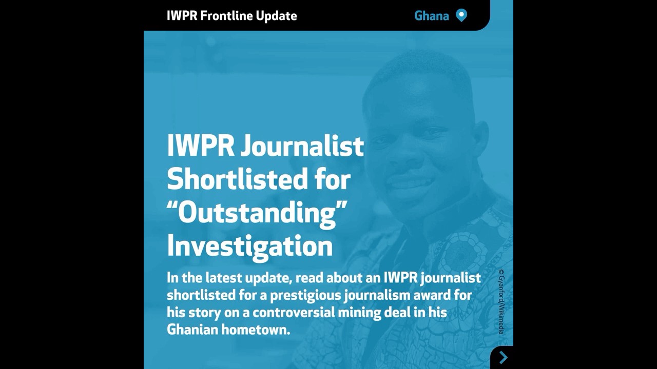 IWPR Frontline Update: IWPR Journalist Shortlisted for &ldquo;Outstanding&rdquo; Investigation