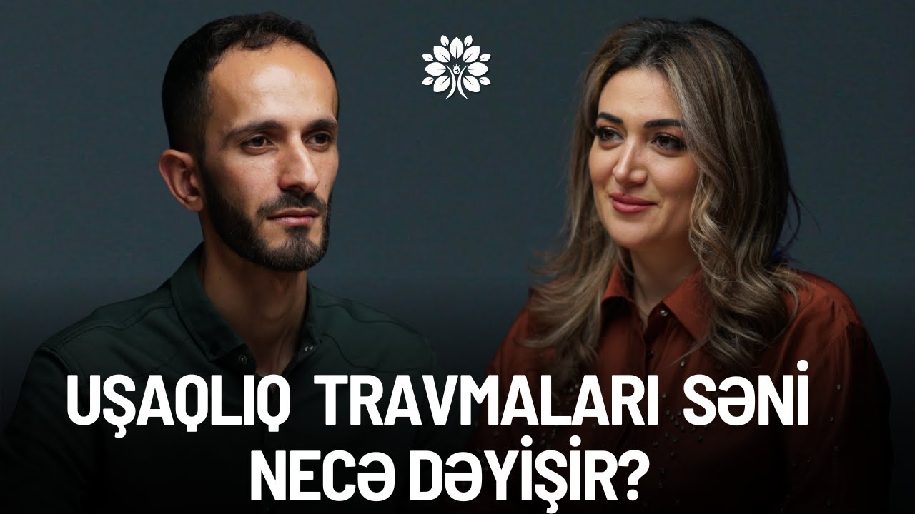 Uşaqlıq travmaları: özgüvən və dəyərsizlik hissləri | Gülbala Ağayev | Sağlam Həyat