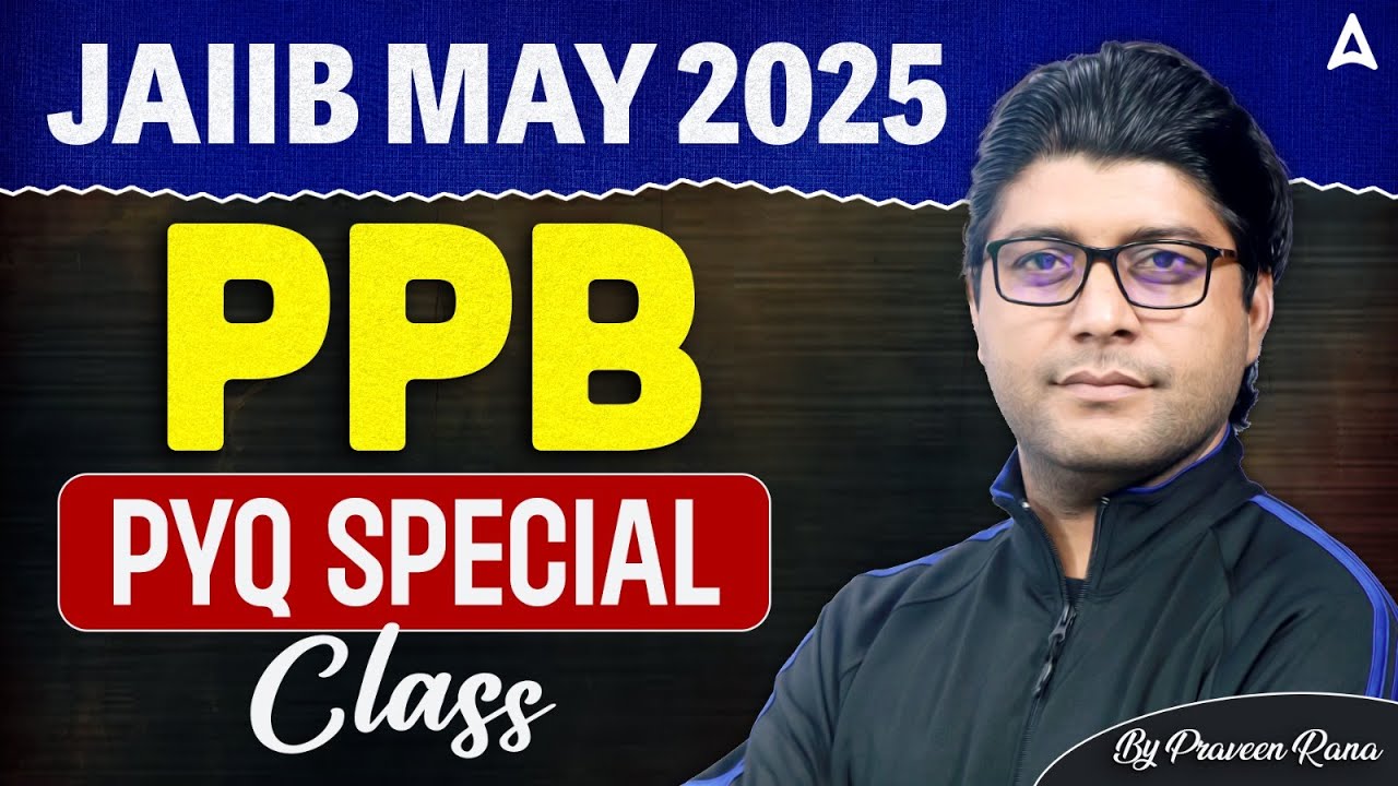 JAIIB May 2025 | JAIIB PPB PYQ Special Class | PPB PYQs Most Expected Questions | By Praveen Rana