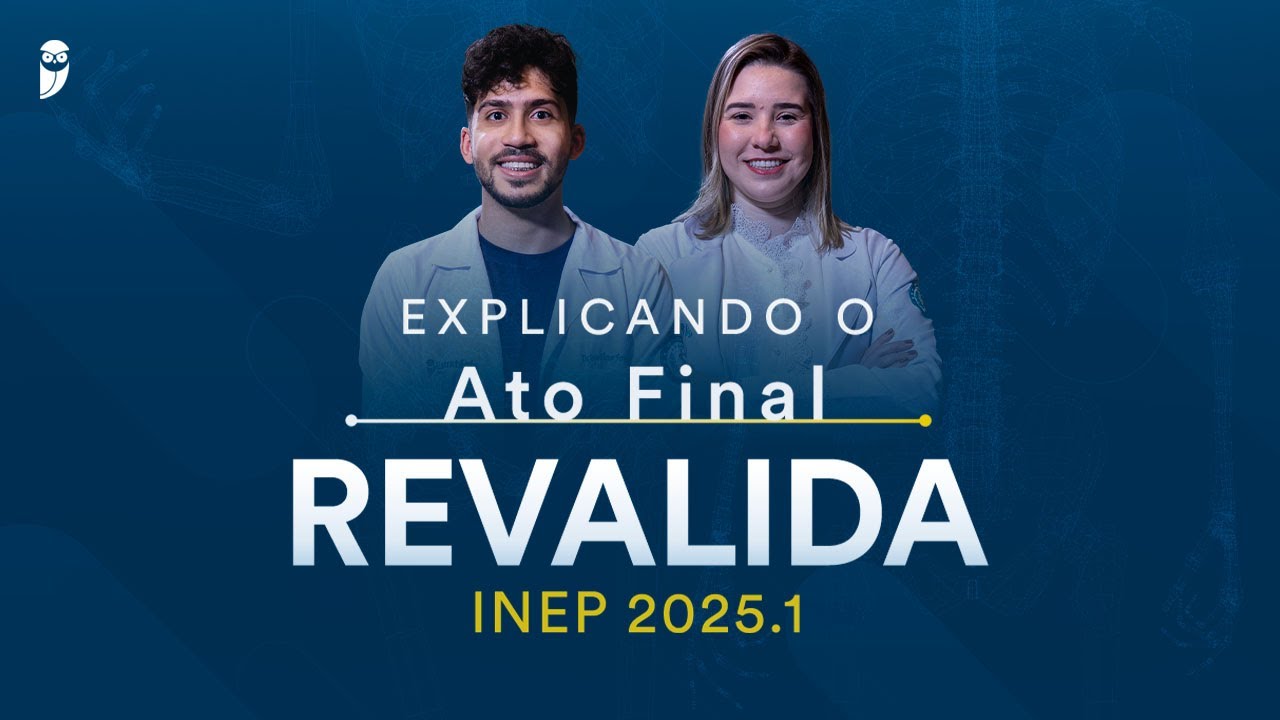 Explicando o Ato Final Revalida INEP 2025.1