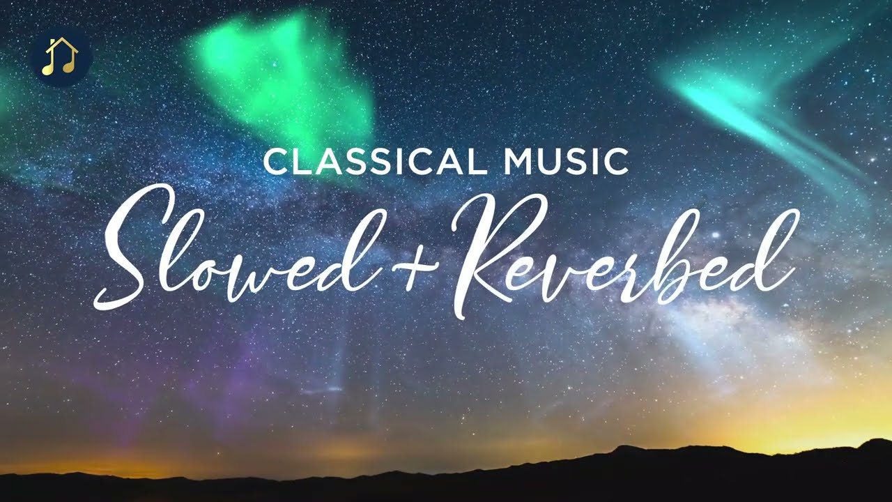 Classical Music – Slowed + Reverbed